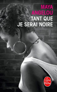 Title: Tant que je serai noire, Author: Maya Angelou