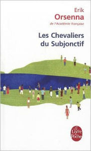 Title: Les Chevaliers Du Subjonctif, Author: Erik Orsenna