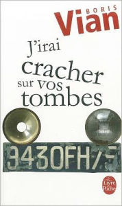 Title: J Irai Cracher Sur Vos Tombes, Author: B Vian