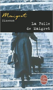 Title: La folle de Maigret (Maigret and the Madwoman), Author: Georges Simenon