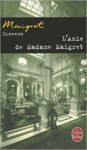 Title: L'amie de Madame Maigret (Madame Maigret's Own Case), Author: Georges Simenon