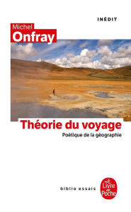 Title: La Théorie du voyage: Inédit, Author: Michel Onfray