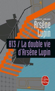 Title: 813 la double vie d'Arsène Lupin, Author: Maurice Leblanc