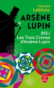 Title: 813 les trois crimes d'Arsène Lupin, Author: Maurice Leblanc