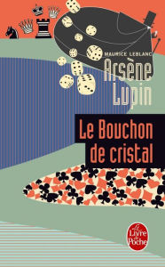 Title: Arsène Lupin le bouchon de cristal, Author: Maurice Leblanc