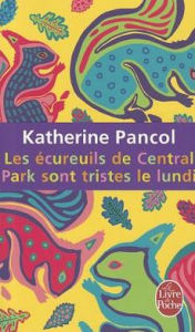 Title: Les ï¿½cureuils de Central Park Sont Tristes Le Lundi, Author: Katherine Pancol