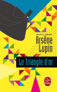 Title: Le Triangle d'or, Author: Maurice Leblanc