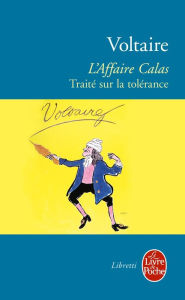 Title: L'Affaire Calas - Traité sur la tolérance, Author: Voltaire