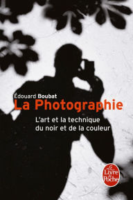 Title: La Photographie: L'Art et la technique du noir et de la couleur, Author: Edouard Boubat