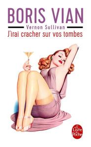 Title: J'irai cracher sur vos tombes, Author: Boris Vian