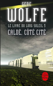 Title: Caldé, côté cité (Le Livre du long soleil, tome 3), Author: Gene Wolfe