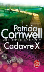 Title: Cadavre X: Une enquête de Kay Scarpetta, Author: Patricia Cornwell