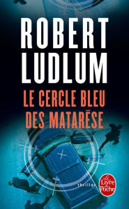 Title: Le Cercle bleu des Matarèse, Author: Robert Ludlum