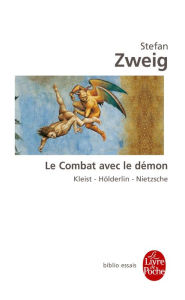 Title: Le Combat avec le démon: Kleist- Hölderlin- Nietzsche, Author: Stefan Zweig