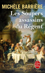 Title: Les Soupers assassins du Régent, Author: Michèle Barrière