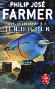 Title: Le Noir dessein (Le Fleuve de l'éternité, Tome 3), Author: Philip José Farmer