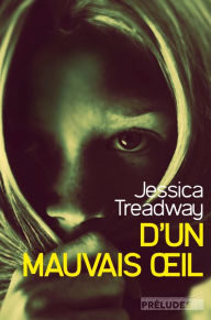 Title: D'un mauvais oeil, Author: Jessica Treadway