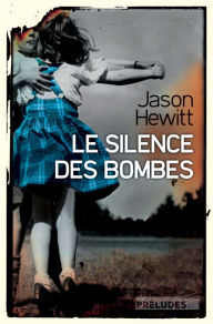 Title: Le Silence des bombes, Author: Jason Hewitt