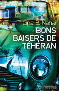 Title: Bons baisers de Téhéran, Author: Gina B. Nahai