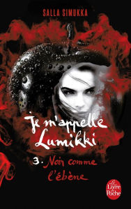 Title: Noir comme l'ébène (Je m'appelle Lumikki, Tome 3), Author: Salla Simukka