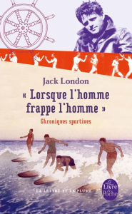 Title: Lorsque l'homme frappe l'homme: Chroniques sportives, Author: Jack London