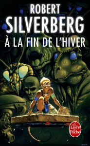 Title: A la fin de l'hiver, Author: Robert Silverberg