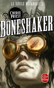 Title: Boneshaker (Le Siècle mécanique, Tome 1), Author: Cherie Priest