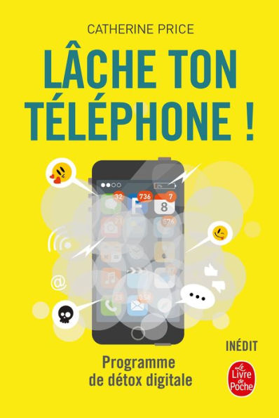 Lâche ton téléphone !: Programme de détox digitale