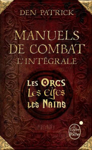 Title: Manuels de combat : L'intégrale: Les Orcs - Les Elfes - Les Nains, Author: Den Patrick