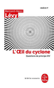 Title: L'oeil du Cyclone (Questions de principe, XIV), Author: Bernard-Henri Lévy