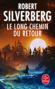 Title: Le Long Chemin du retour, Author: Robert Silverberg