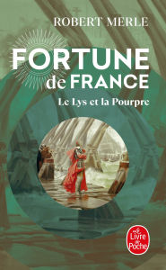 Title: Le Lys et la Pourpre (Fortune de France, Tome 10), Author: Robert Merle