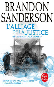 Title: L'Alliage de la justice (Fils-des-Brumes : Wax & Wayne, Tome 1), Author: Brandon Sanderson