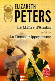 Title: Le Maître d'Anubis suivi de La Déesse Hippopotame, Author: Elizabeth Peters