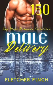 Title: Male Delivery - 150 Gay Male Romance Collection, Author: Fletcher Finch