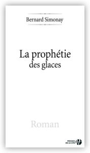 Title: La Prophétie des glaces, Author: Bernard SIMONAY