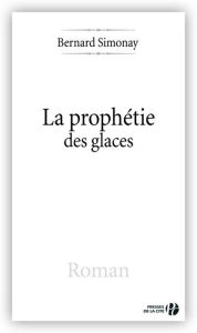 Title: La Prophétie des glaces, Author: Bernard Simonay