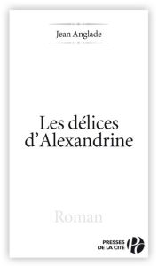 Title: Les délices d'Alexandrine, Author: Jean Anglade