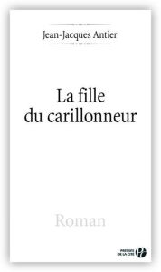 Title: La fille du carillonneur, Author: Jean-Jacques Antier
