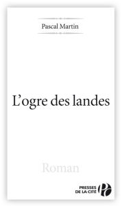 Title: L'Ogre des Landes, Author: Pascal Martin