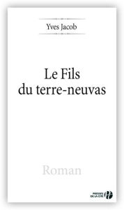 Title: Le Fils du terre-neuvas, Author: Yves Jacob