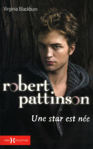 Title: Robert Pattinson, une star est née, Author: Virginia Blackburn