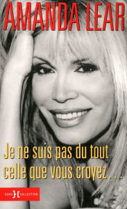 Title: Je ne suis pas tout celle que vous croyez..., Author: Amanda Lear