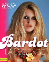 Title: Bardot, la légende, Author: Henry Jean Servat