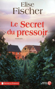 Title: Le Secret du pressoir, Author: Élise Fischer