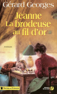 Title: Jeanne la brodeuse au fil d'or, Author: Gérard Georges