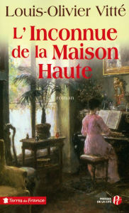 Title: L'Inconnue de la maison haute, Author: Louis-Olivier Vitte