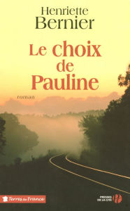 Title: Le Choix de Pauline, Author: Henriette Bernier