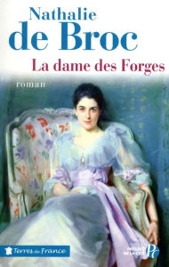 Title: La dame des forges, Author: Nathalie de Broc