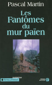 Title: Les Fantômes du mur païen, Author: Pascal Martin